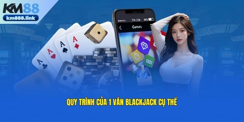 Hướng dẫn quy trình đánh bài blackjack