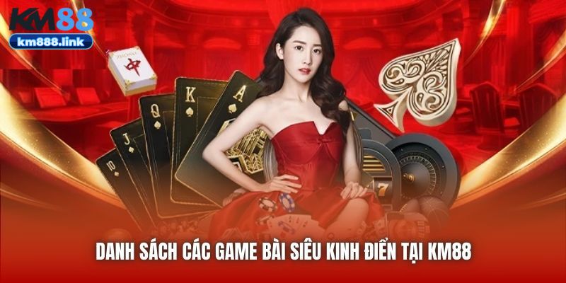 Danh sách các game bài siêu kinh điển tại KM88