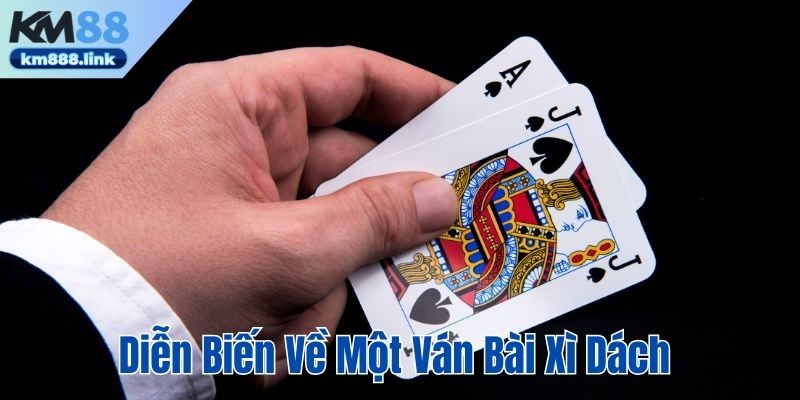 Diễn biến ván bài Xì Dách chi tiết cho người mới