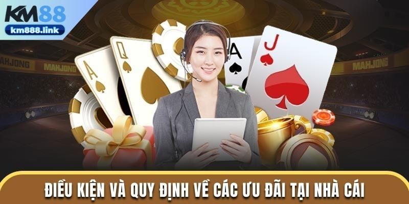 Điều kiện và quy định về các ưu đãi tại nhà cái