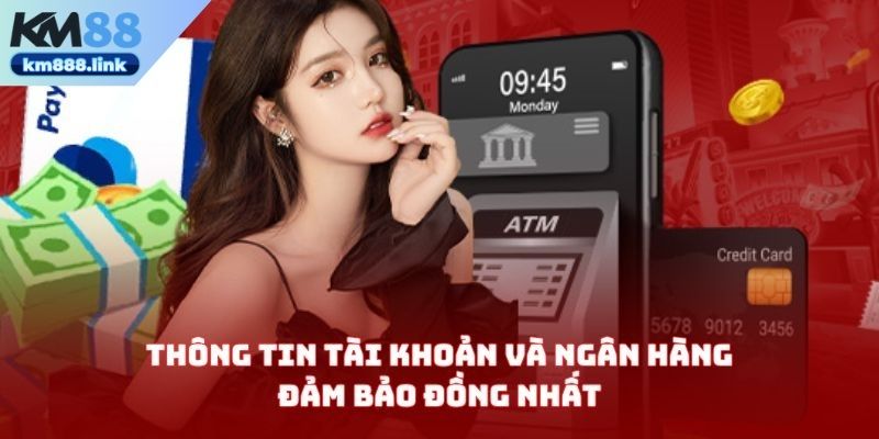 Thông tin tài khoản và ngân hàng đảm bảo đồng nhất