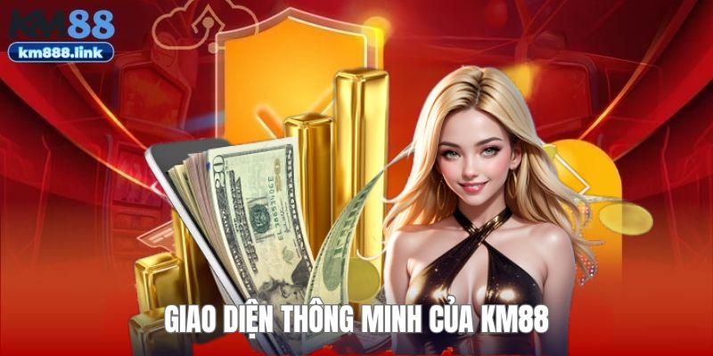 Giao diện thông mình của KM88