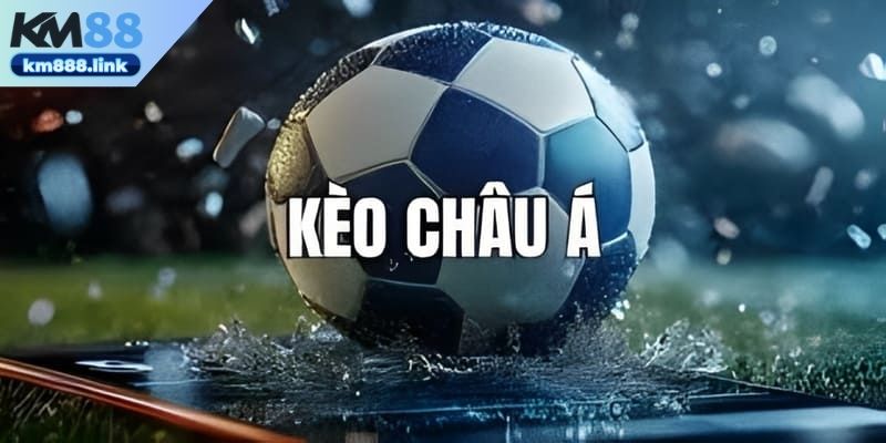 Kèo châu á tại KM88