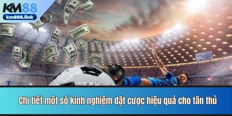 Chi tiết một số kinh nghiệm đặt cược hiệu quả cho tân thủ