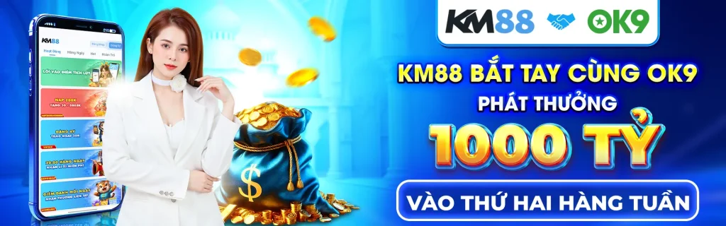 KM88 bắt tay cùng OK9 phát thưởng 1000 tỷ vào thứ hai hàng tuần