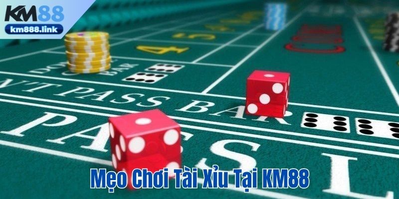 Mẹo chơi tài xỉu tại KM88