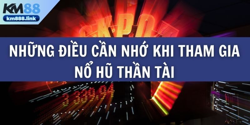 Những điều cần nhớ khi tham gia nổ hũ thần tài