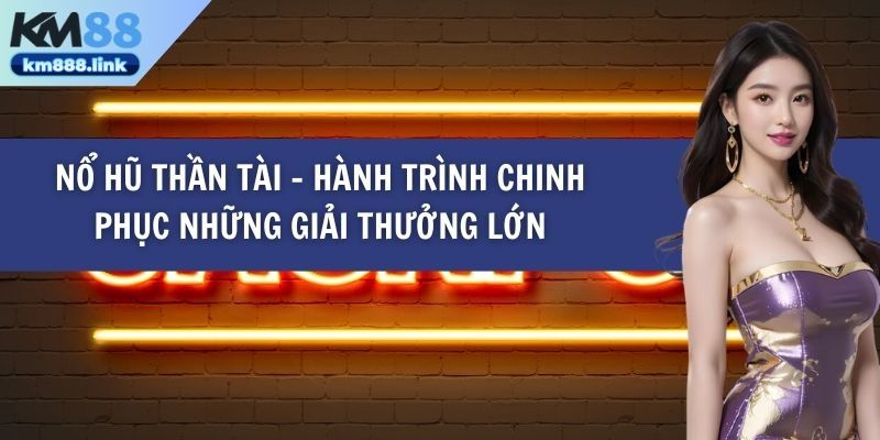 Nổ hũ thần tài tại KM88