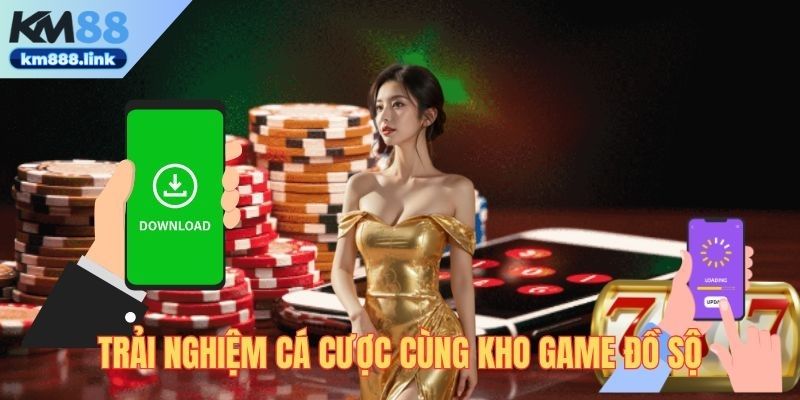 Tải app KM88 để trải nghiệm kho game hiện đại không hề thua kém website