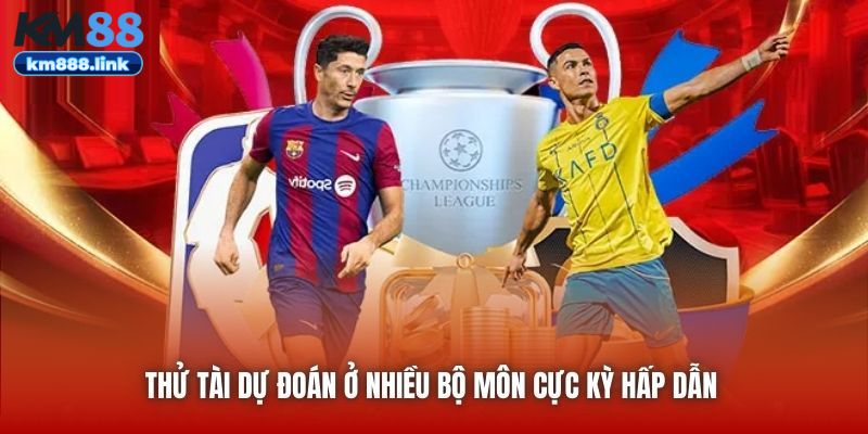 Thử tài dự đoán ở nhiều bộ môn cực kỳ hấp dẫn