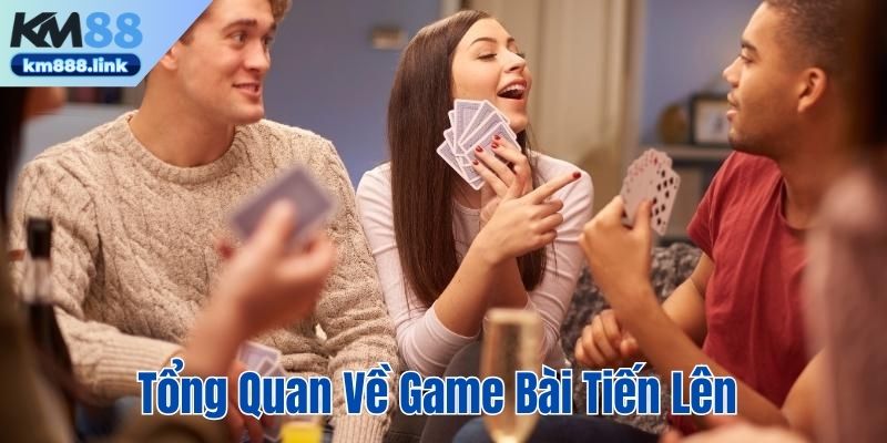 Game bài Tiến Lên là lựa chọn trải nghiệm hàng đầu tại KM88